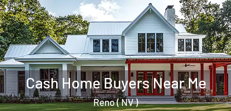  Cash Home Buyers Near Me Reno ( NV )