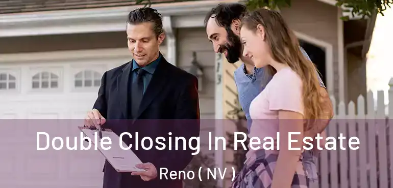  Double Closing In Real Estate Reno ( NV )