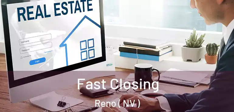  Fast Closing Reno ( NV )