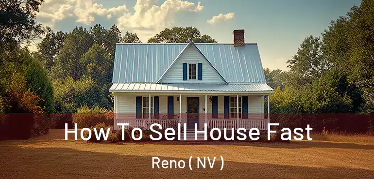  How To Sell House Fast Reno ( NV )