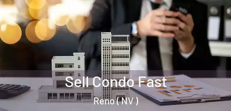  Sell Condo Fast Reno ( NV )