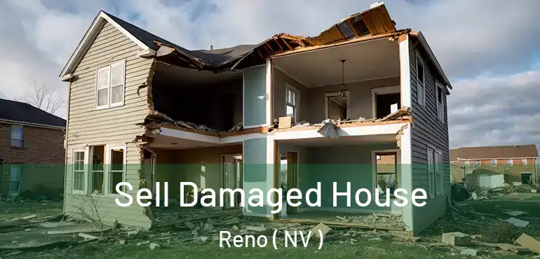  Sell Damaged House Reno ( NV )