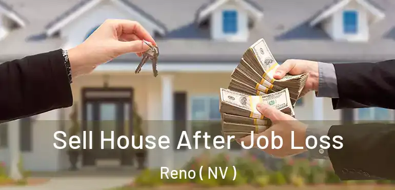  Sell House After Job Loss Reno ( NV )