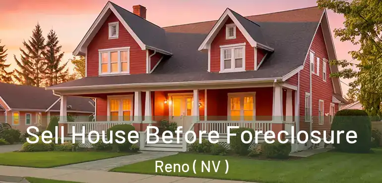  Sell House Before Foreclosure Reno ( NV )