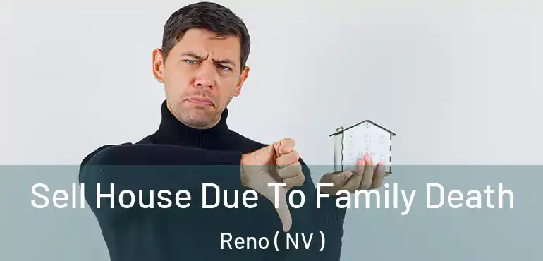  Sell House Due To Family Death Reno ( NV )
