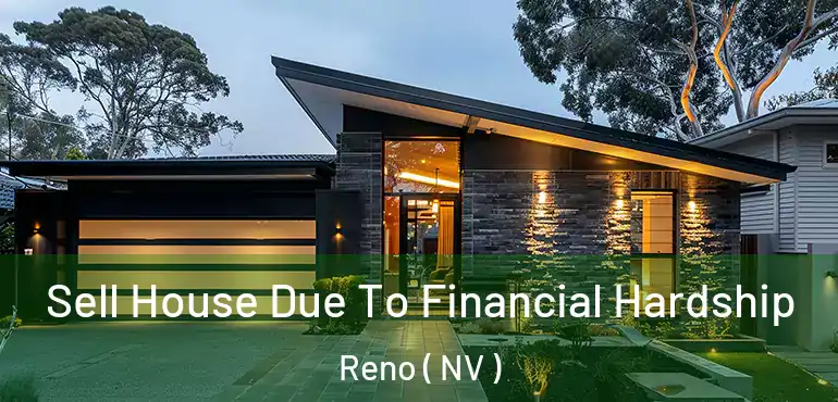  Sell House Due To Financial Hardship Reno ( NV )