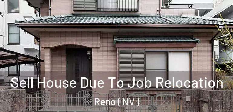  Sell House Due To Job Relocation Reno ( NV )