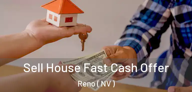  Sell House Fast Cash Offer Reno ( NV )