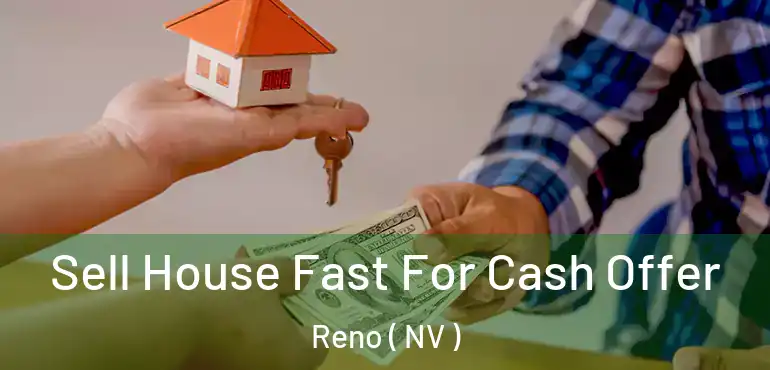  Sell House Fast For Cash Offer Reno ( NV )