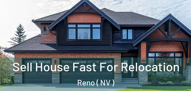  Sell House Fast For Relocation Reno ( NV )