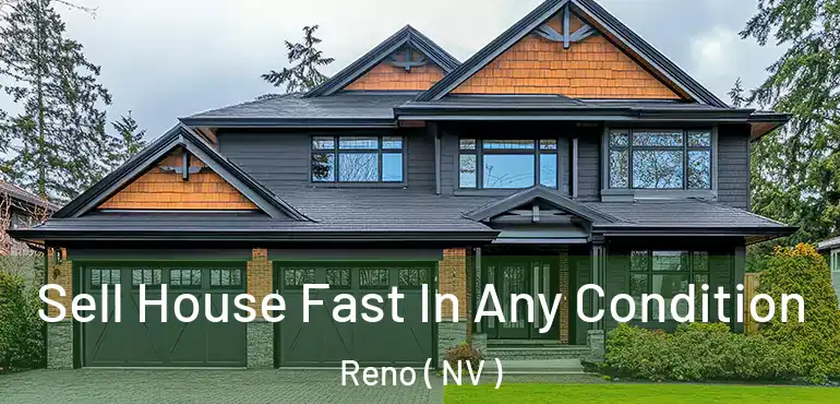  Sell House Fast In Any Condition Reno ( NV )