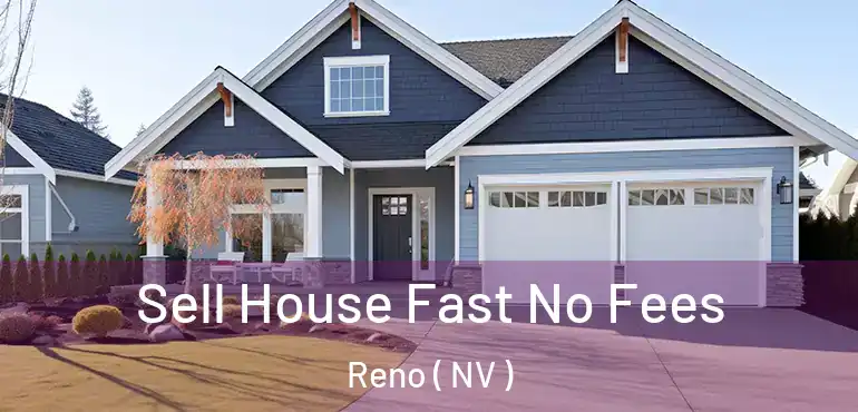  Sell House Fast No Fees Reno ( NV )