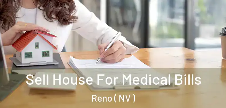 Sell House For Medical Bills Reno ( NV )