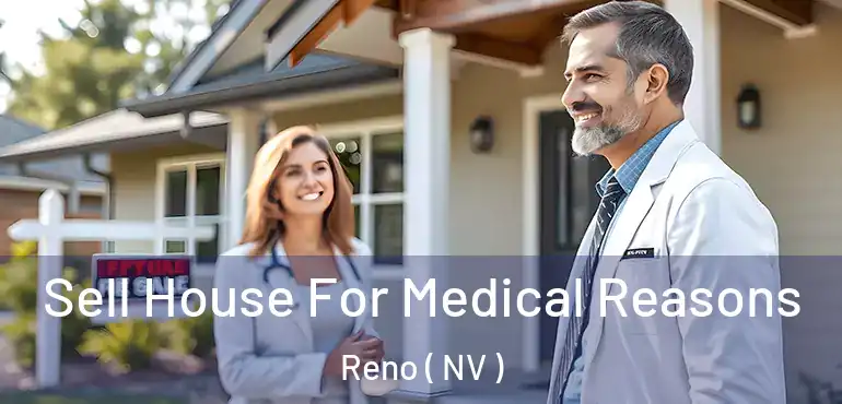  Sell House For Medical Reasons Reno ( NV )