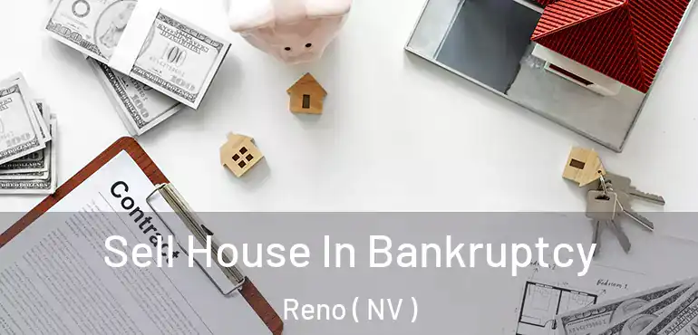  Sell House In Bankruptcy Reno ( NV )