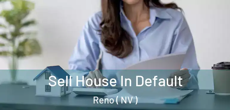  Sell House In Default Reno ( NV )