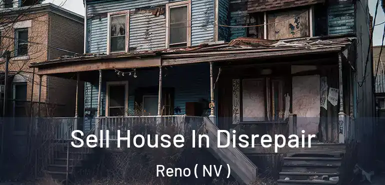  Sell House In Disrepair Reno ( NV )