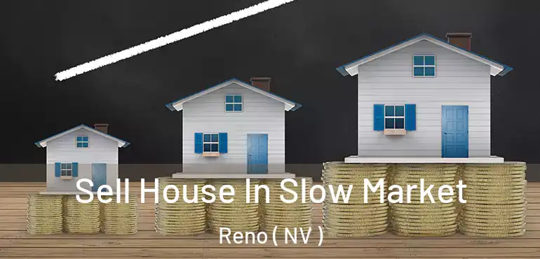  Sell House In Slow Market Reno ( NV )