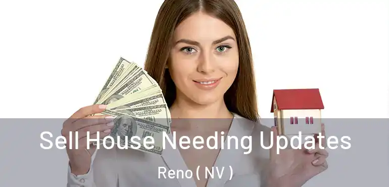 Sell House Needing Updates Reno ( NV )