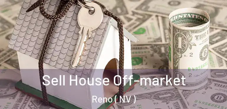  Sell House Off-market Reno ( NV )