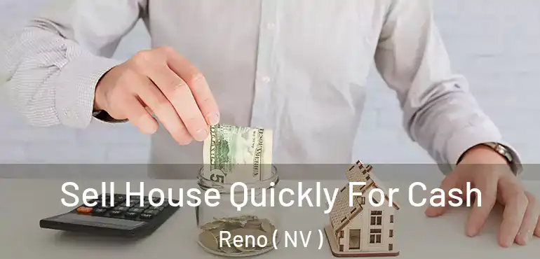  Sell House Quickly For Cash Reno ( NV )