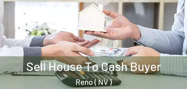  Sell House To Cash Buyer Reno ( NV )
