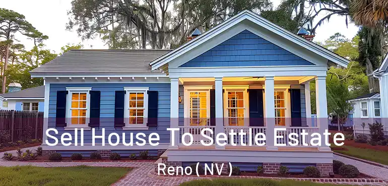  Sell House To Settle Estate Reno ( NV )