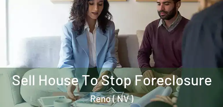  Sell House To Stop Foreclosure Reno ( NV )