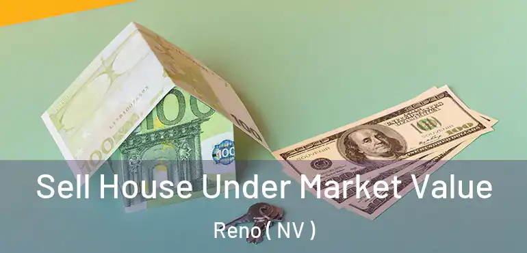  Sell House Under Market Value Reno ( NV )