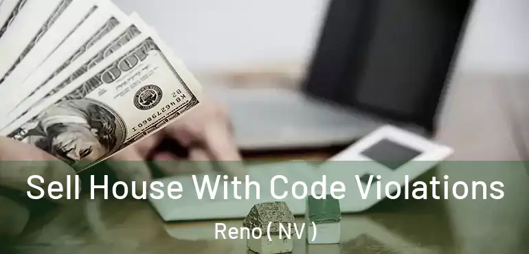 Sell House With Code Violations Reno ( NV )
