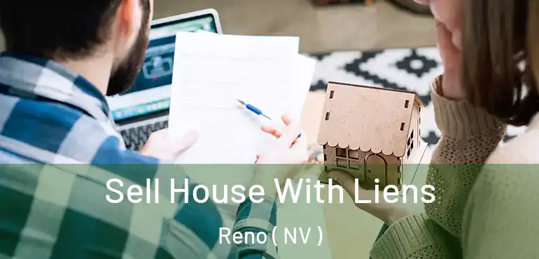  Sell House With Liens Reno ( NV )