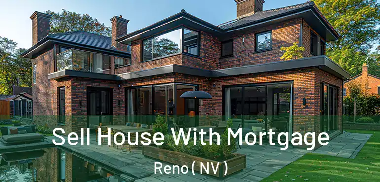  Sell House With Mortgage Reno ( NV )
