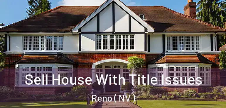  Sell House With Title Issues Reno ( NV )