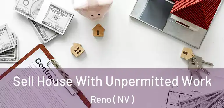  Sell House With Unpermitted Work Reno ( NV )