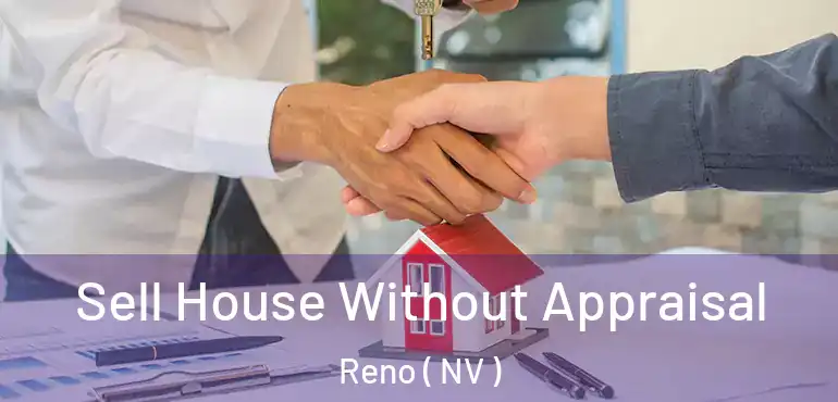  Sell House Without Appraisal Reno ( NV )