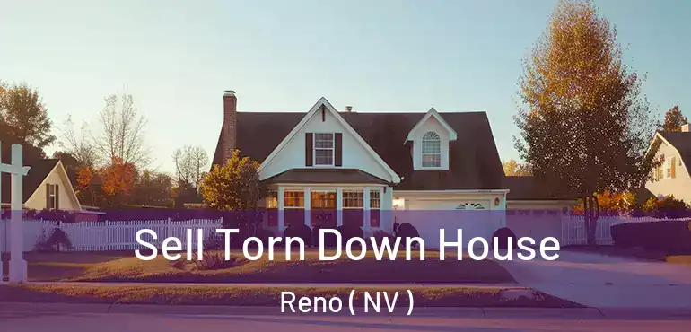  Sell Torn Down House Reno ( NV )