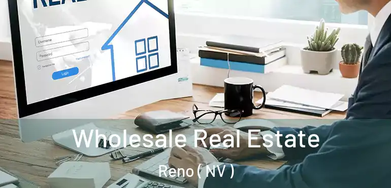  Wholesale Real Estate Reno ( NV )