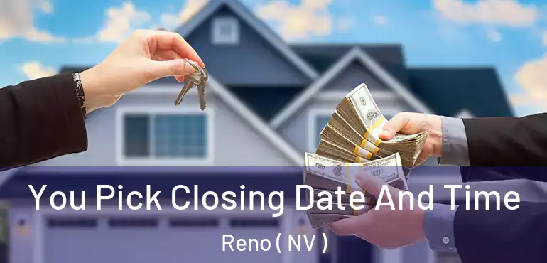  You Pick Closing Date And Time Reno ( NV )